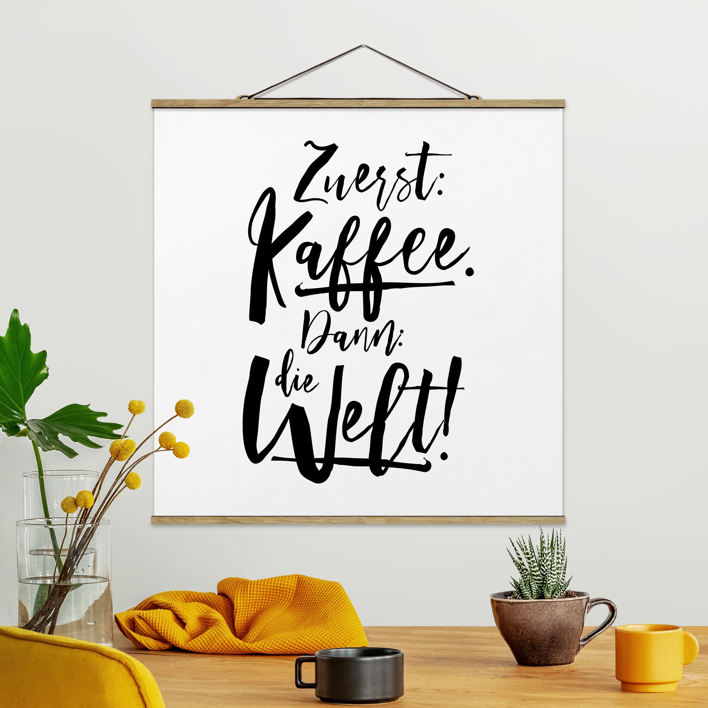Stoffbild - Quadrat Zuerst Kaffee dann die Welt