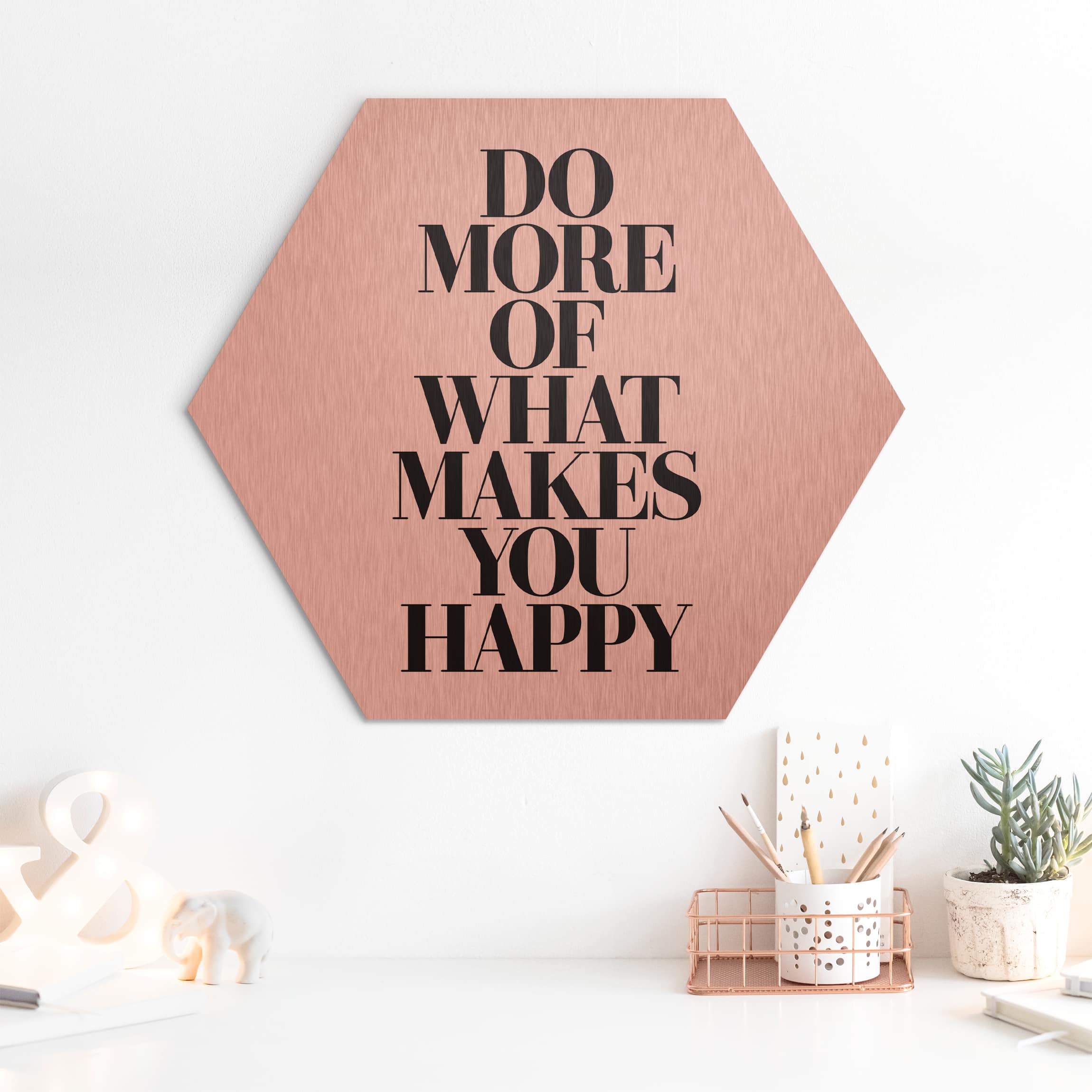 Hexagon-Alu-Dibond Bild Do more of what makes you happy