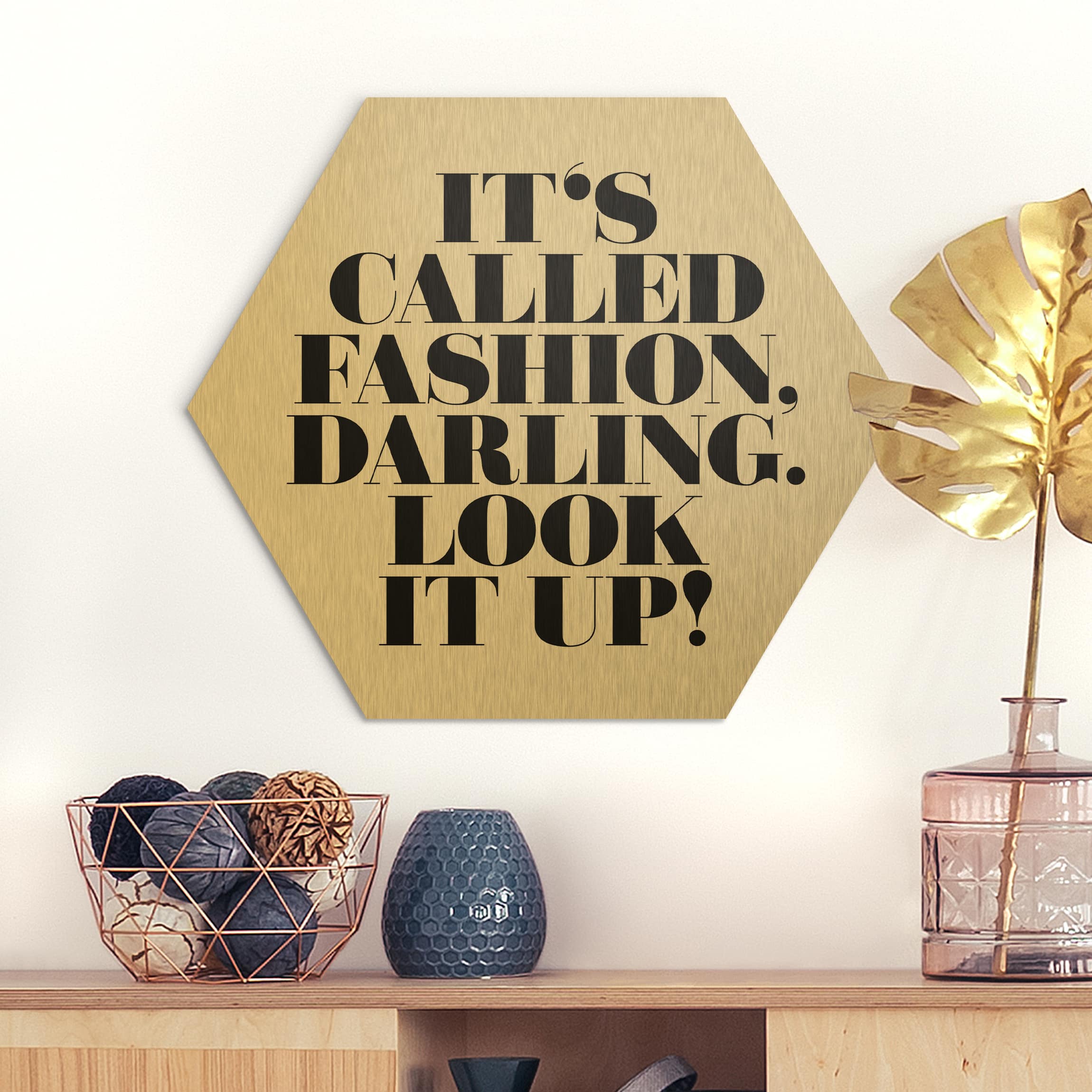 Hexagon-Alu-Dibond Bild It's called fashion, Darling