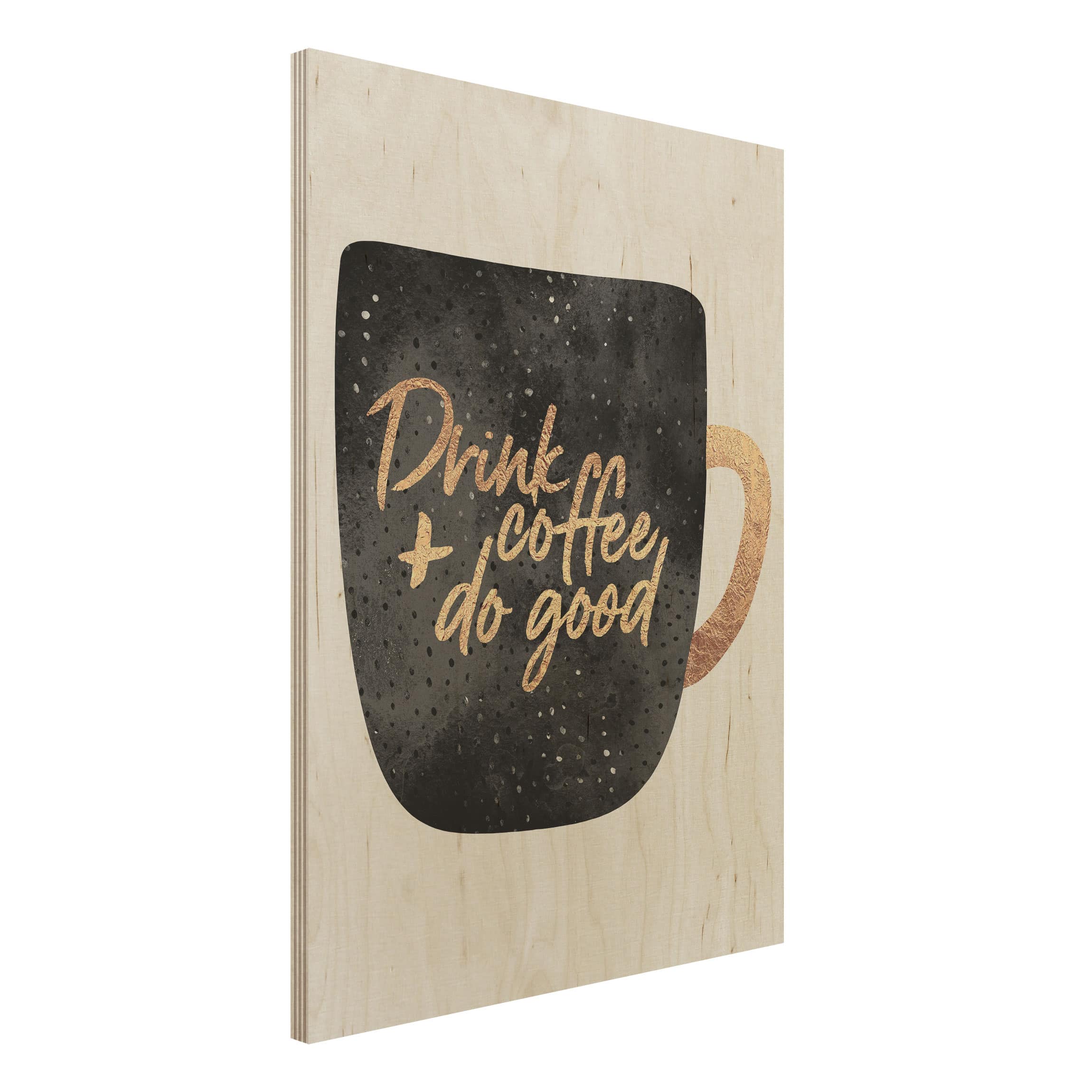 Holzbild - Hochformat 3:4 Drink Coffee, Do Good - schwarz