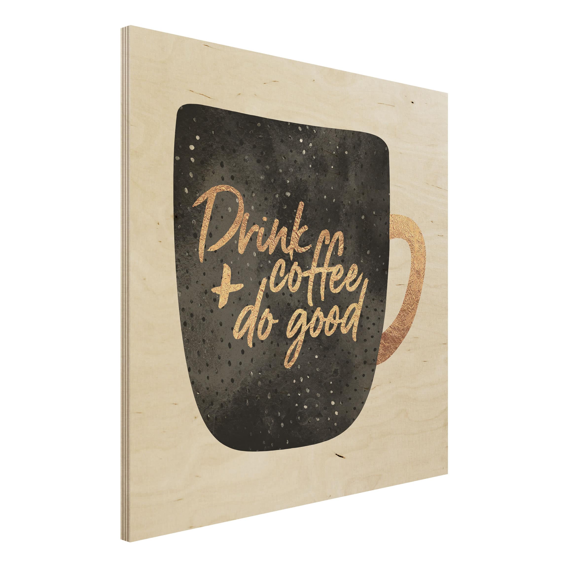Holzbild - Quadrat Drink Coffee, Do Good - schwarz
