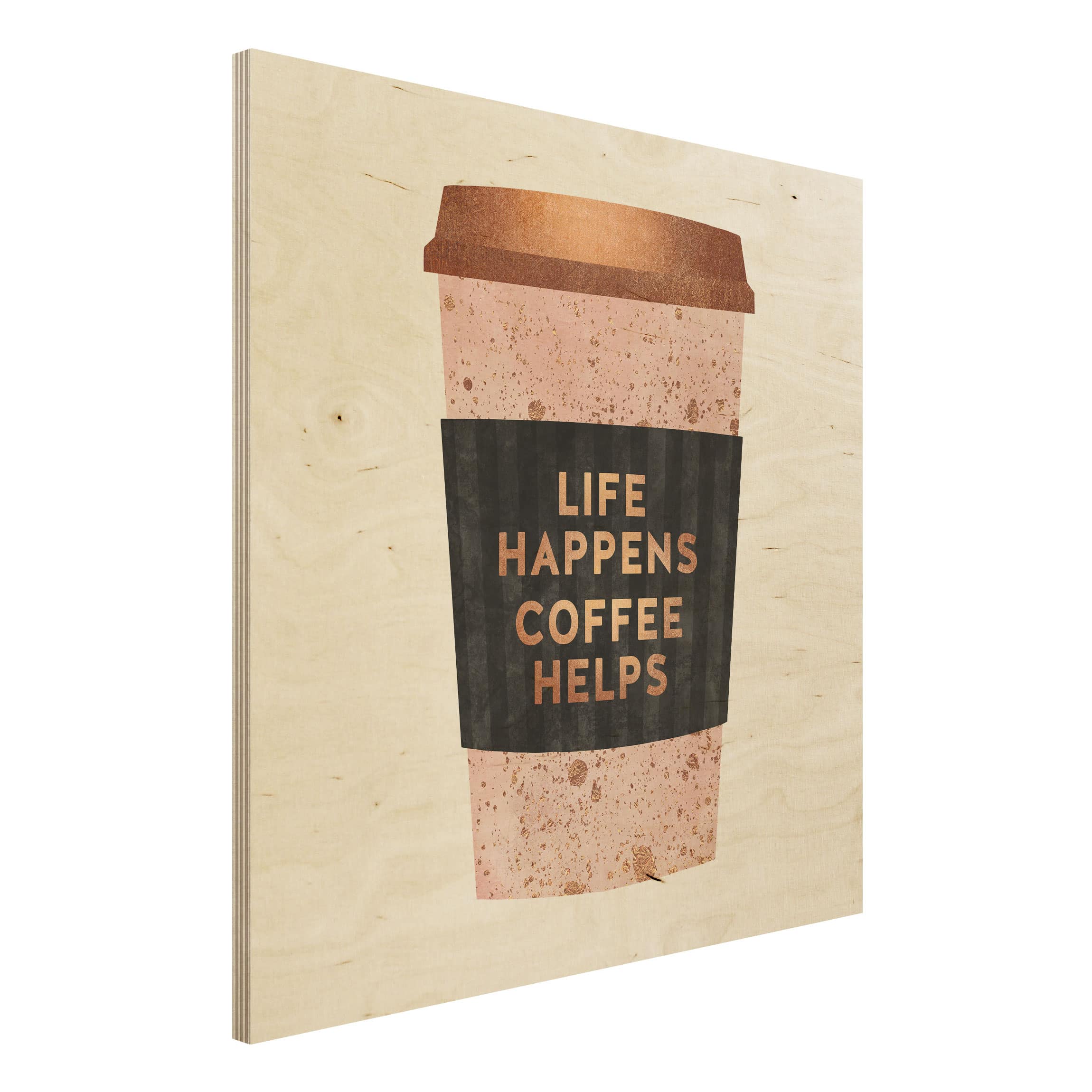 Holzbild - Quadrat Life Happens Coffee Helps Gold