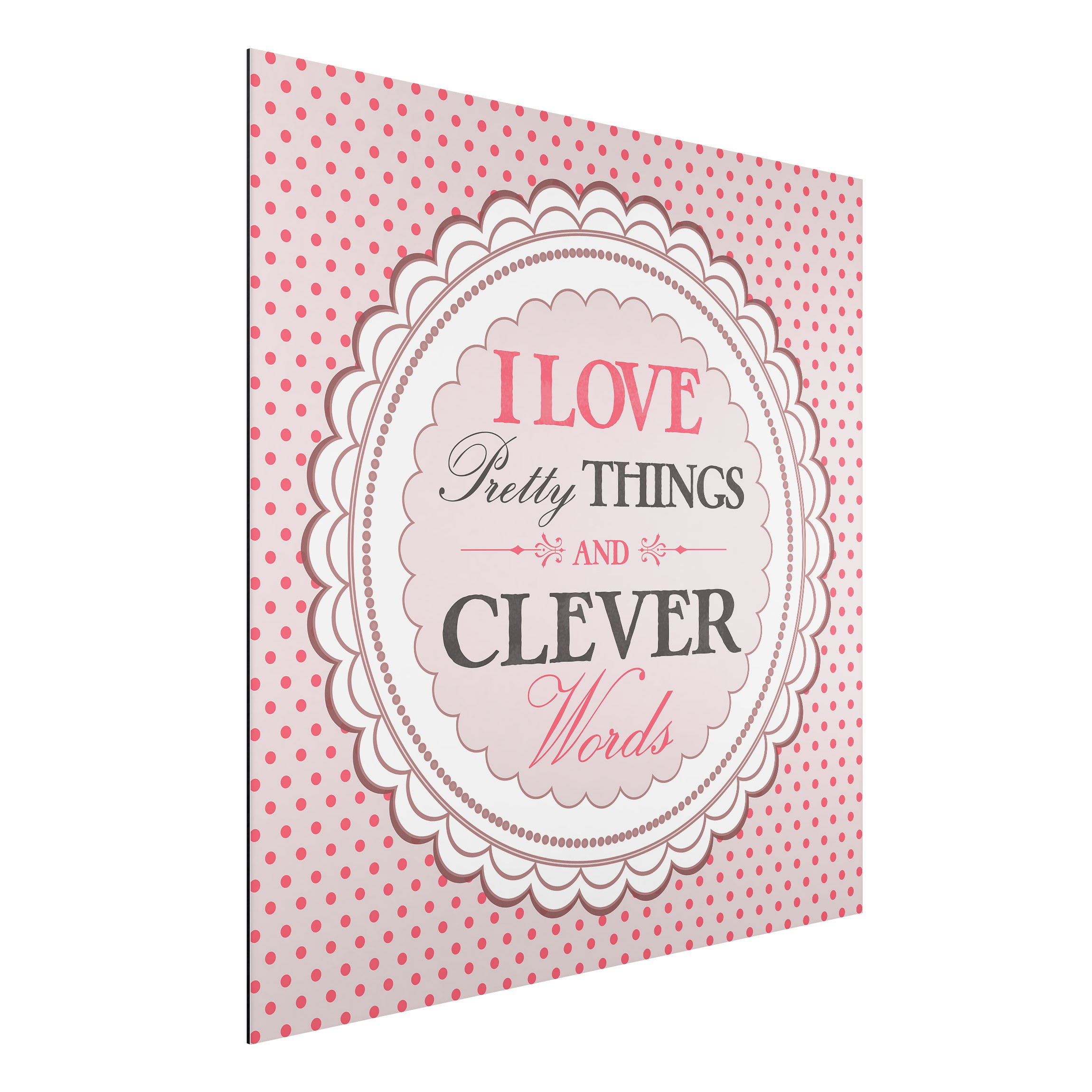 Alu-Dibond Outdoor Bild I Love Pretty Things