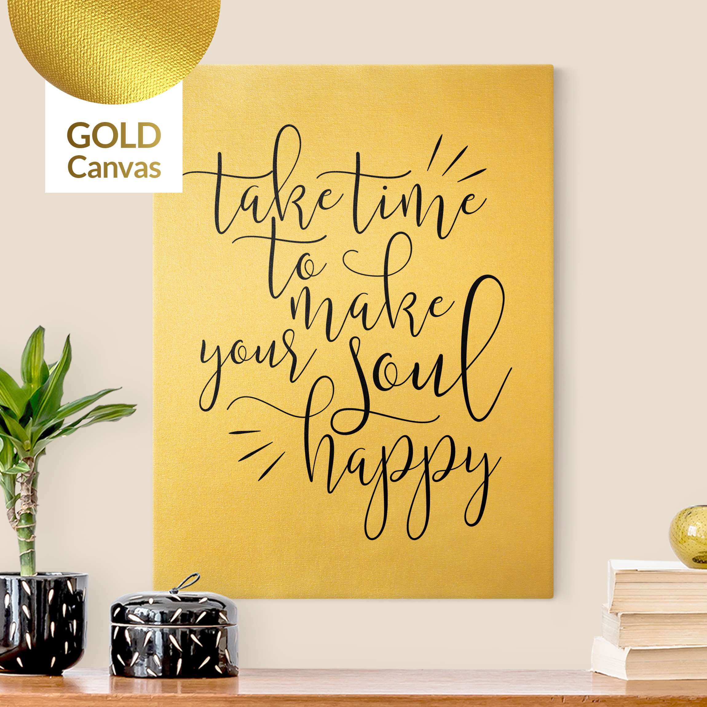 Leinwandbild Gold Take time to make your soul happy