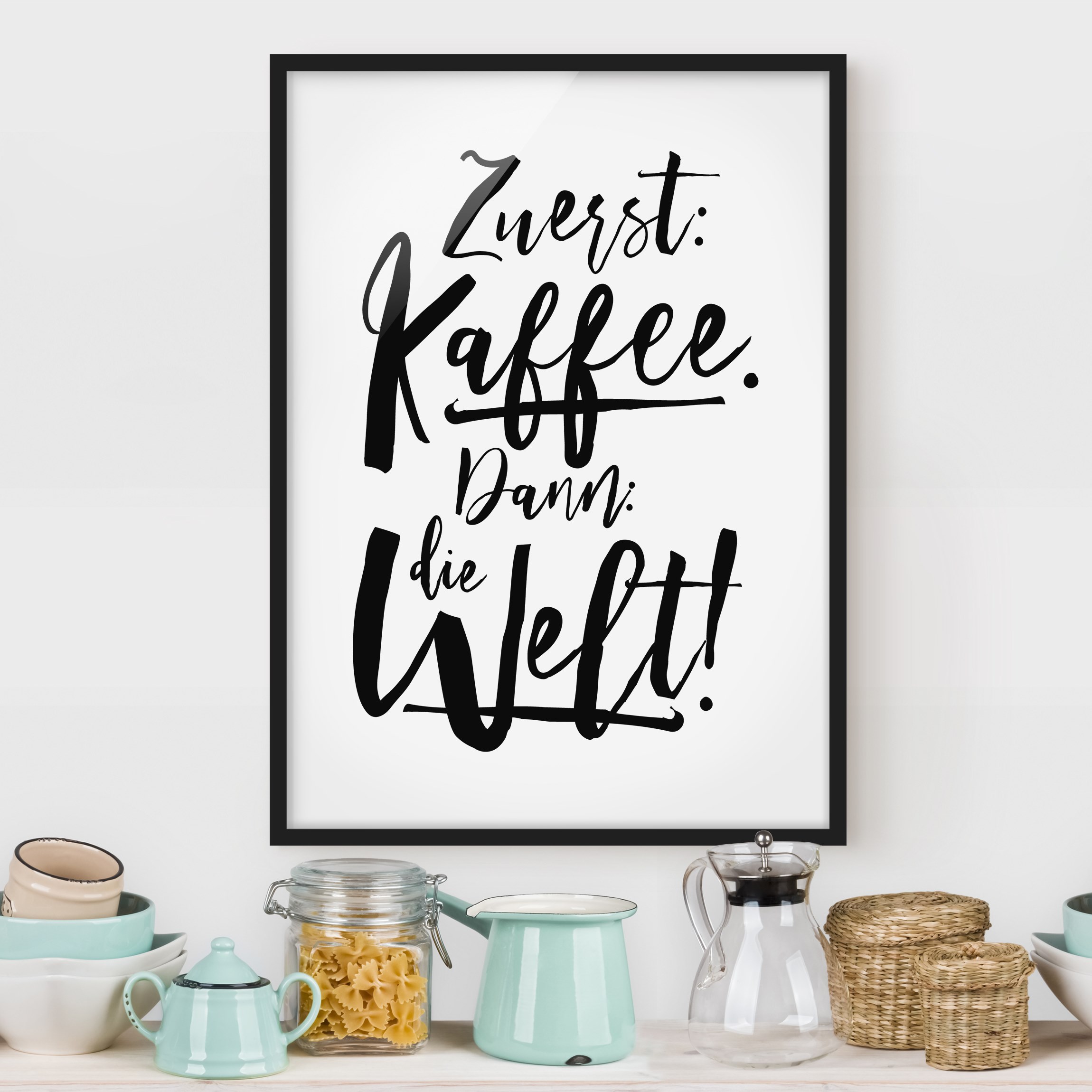 Bild mit Rahmen - Hochformat Zuerst Kaffee dann die Welt