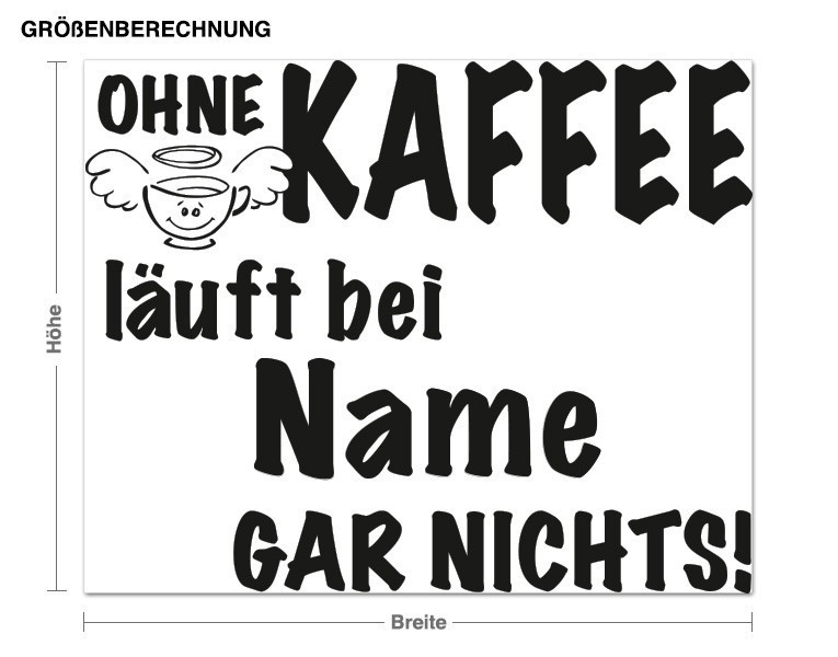 Wandtattoo Wunschtext-Ohne Kaffee...