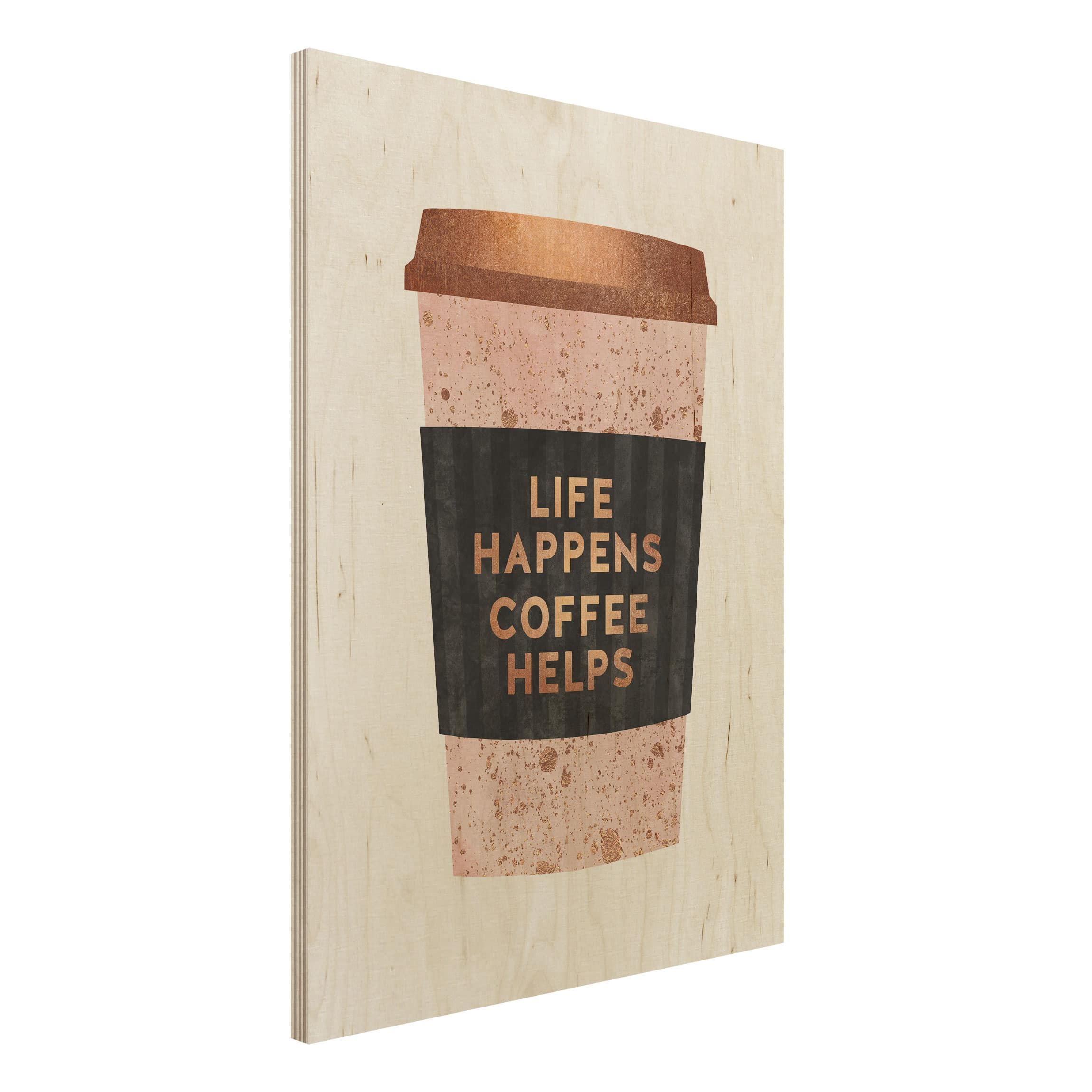 Holzbild - Hochformat 3:4 Life Happens Coffee Helps Gold