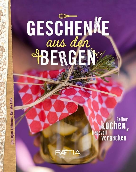 Geschenke aus den Bergen Selber kochen - liebevoll verpacken