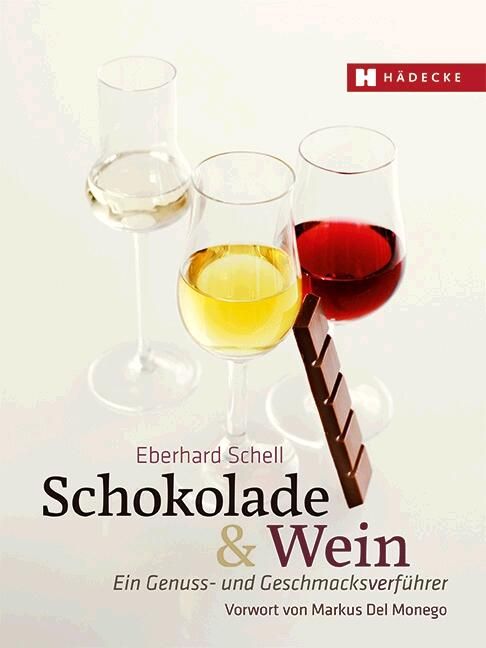 Schokolade & Wein Ein Genuss- und Geschmacksverführer. Vorw. v. Markus Del Monego. Ausgezeichnet ...