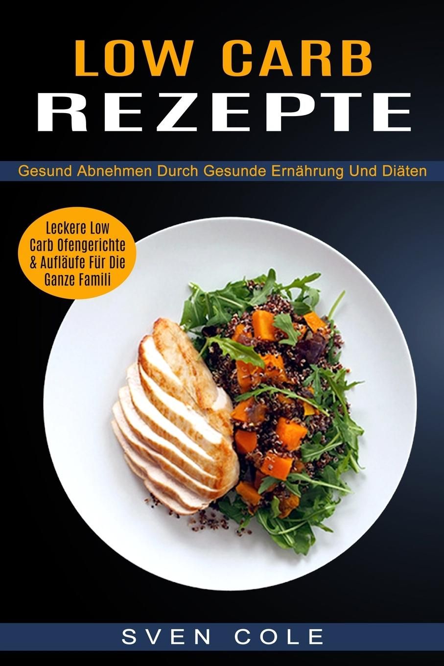 Low Carb Rezepte Leckere Low Carb Ofengerichte & Aufläufe Für Die Ganze Famili (Gesund Abnehmen D...