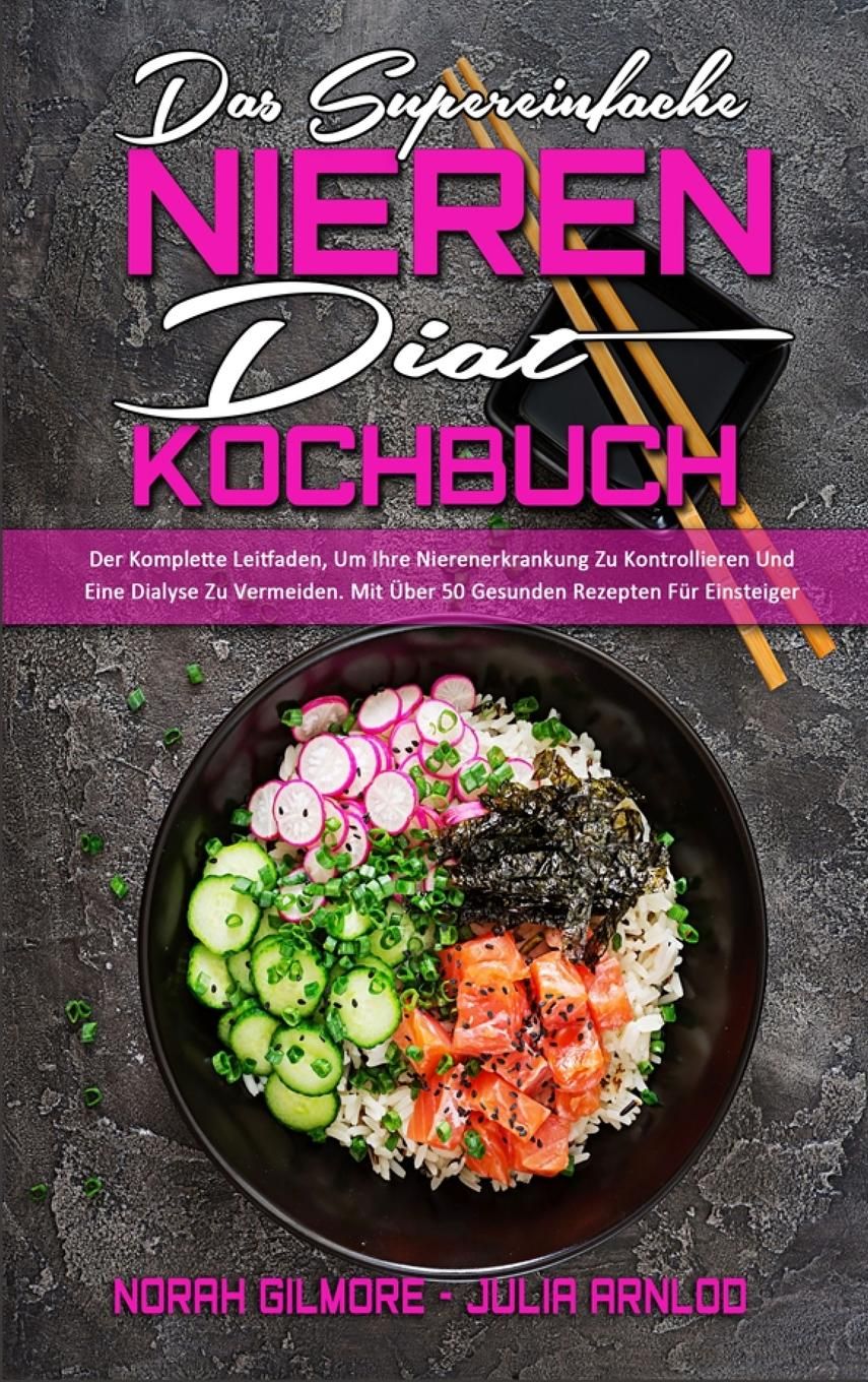 Das Supereinfache Nieren-Diät-Kochbuch Der Komplette Leitfaden, Um Ihre Nierenerkrankung Zu Kontr...