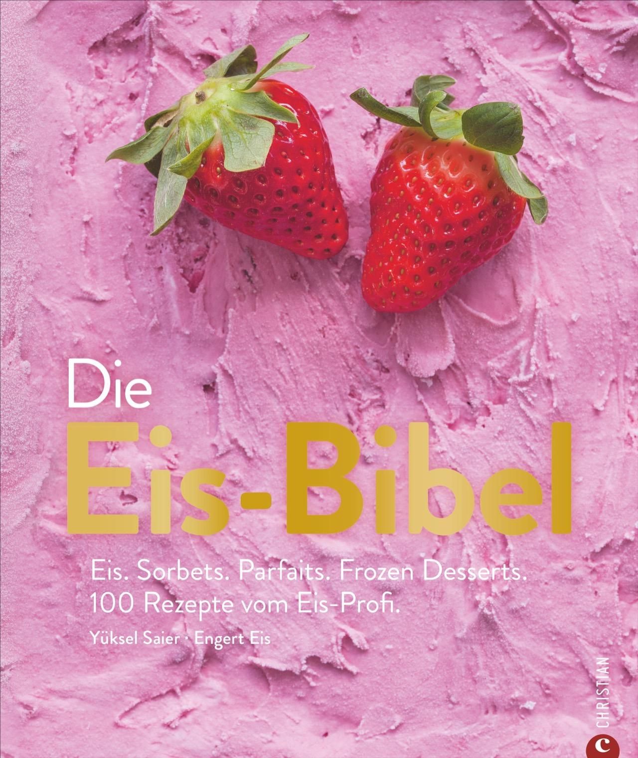 Die Eis Bibel. Eis, Sorbets, Parfaits, Frozen Desserts. 100 kreative Eis-Rezepte für die Eismasch...