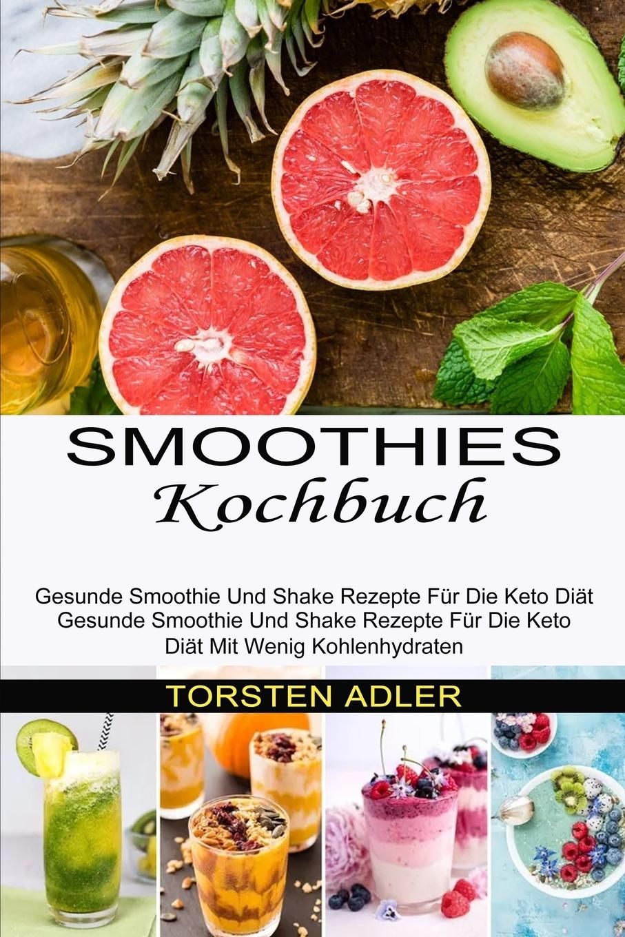 Smoothies Kochbuch Gesunde Smoothie Und Shake Rezepte Für Die Keto Diät Mit Wenig Kohlenhydraten ...