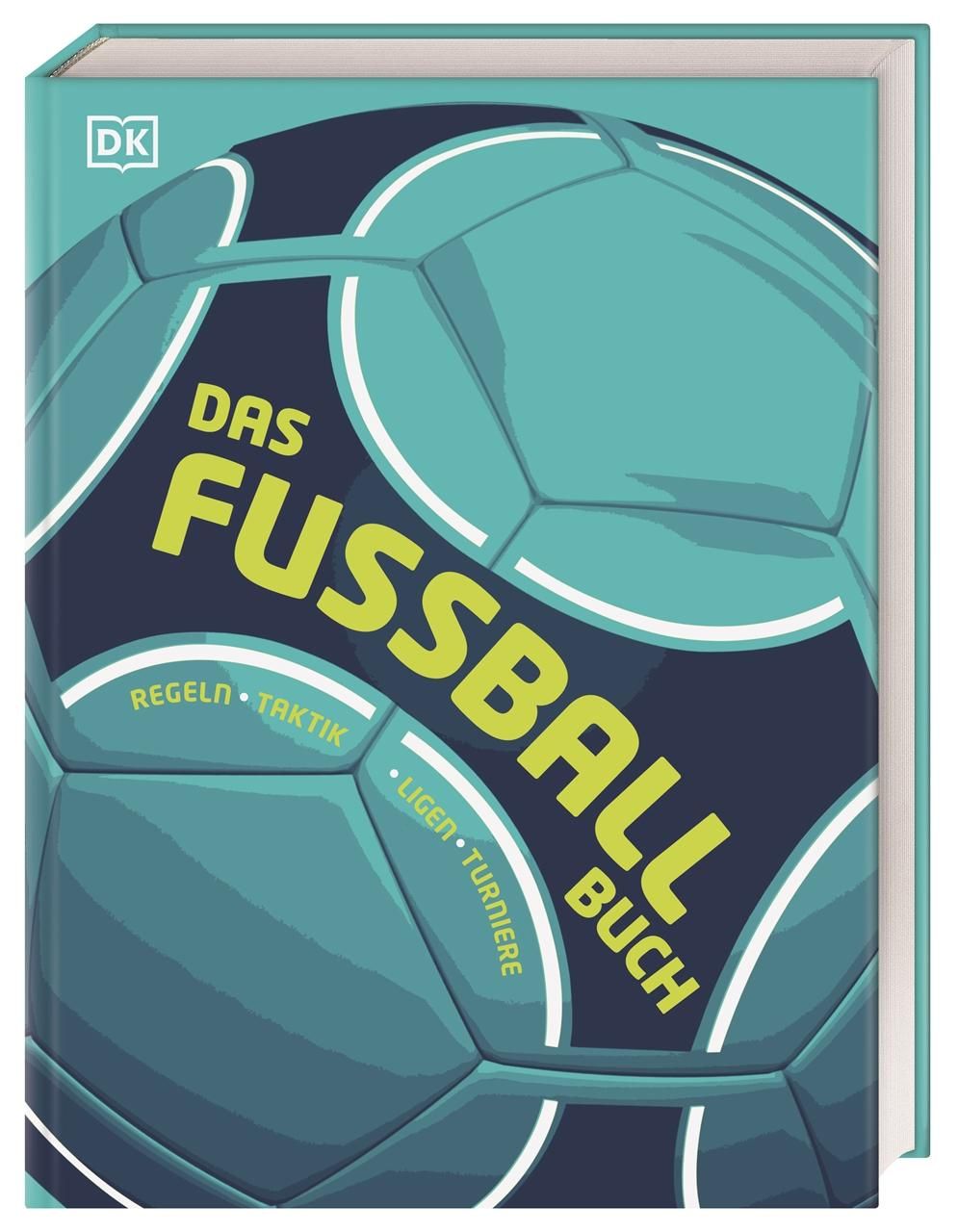 Das Fußball-Buch Regeln, Taktik, Ligen, Turniere. Alles, was man über ein Fußball wissen muss, in...