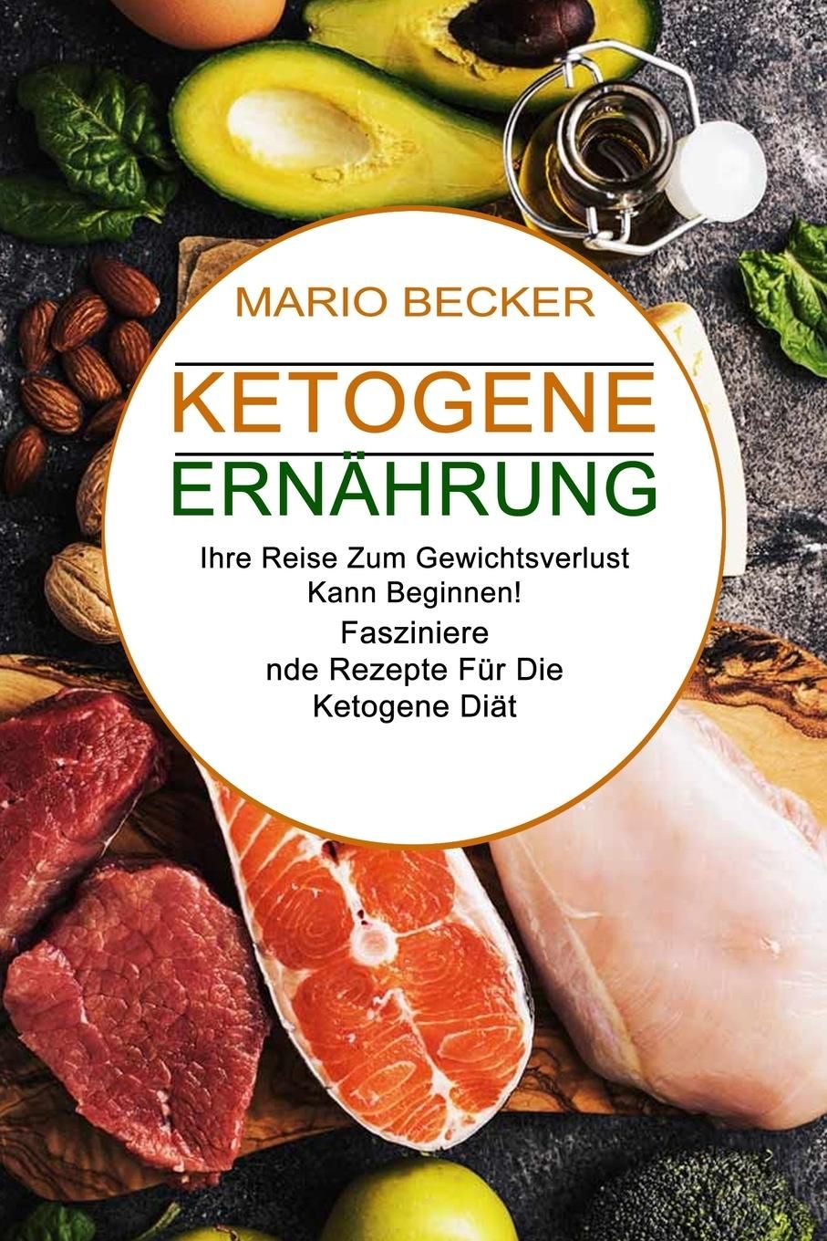 Ketogene Ernährung Faszinierende Rezepte Für Die Ketogene Diät (Ihre Reise Zum Gewichtsverlust Ka...