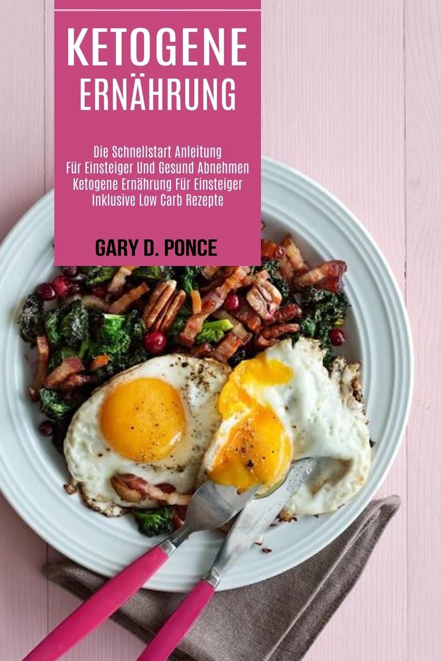 Ketogene Ernährung Ketogene Ernährung Für Einsteiger Inklusive Low Carb Rezepte (Die Schnellstart...