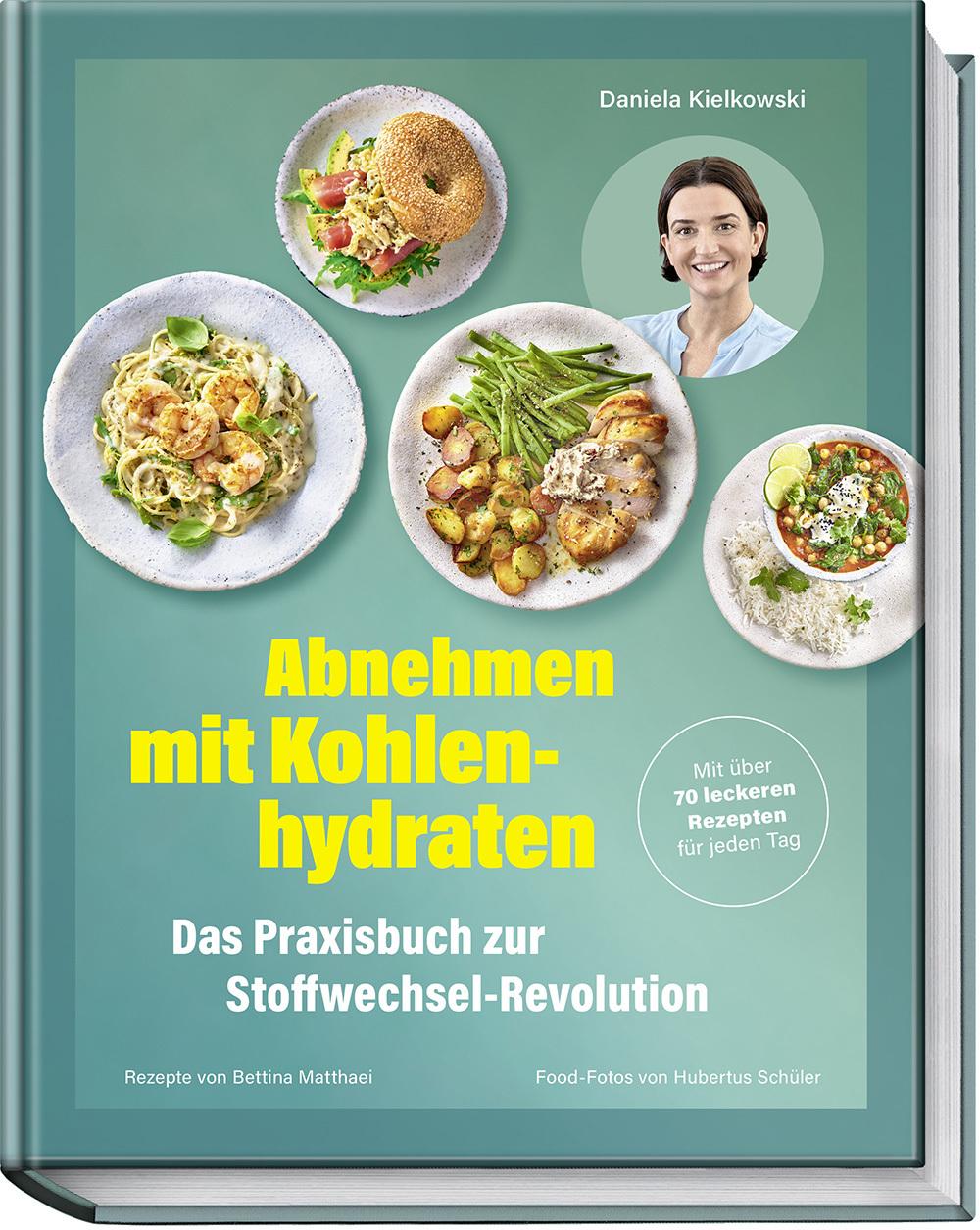 Abnehmen mit Kohlenhydraten – Das Praxisbuch zur Stoffwechsel-Revolution – Mit über 70 leckeren Rezepten für jeden Tag – Stoffwechsel anregen, Jo-Jo-Effekt vermeiden, nachhaltig abnehmen