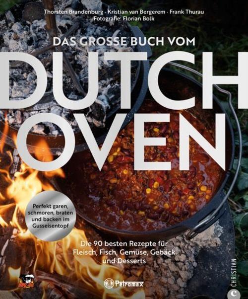 Kochbuch – Das große Buch vom Dutch Oven: Die 118 besten Rezepte für Fleisch, Fisch, Gemüse und Desserts. Perfekt garen, schmoren, braten und backen im Gusseisentopf.
