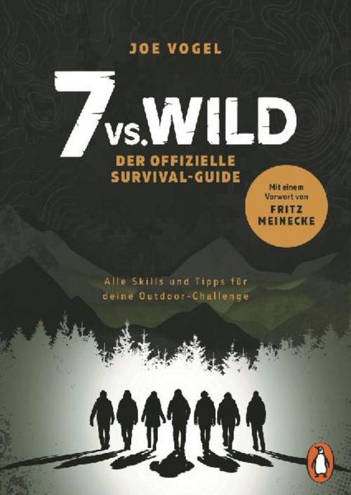 7vs.Wild - Der offizielle Survival-Guide: Alle Skills und Tipps für deine Outdoor-Challenge - Mit einem Vorwort von Fritz Meinecke