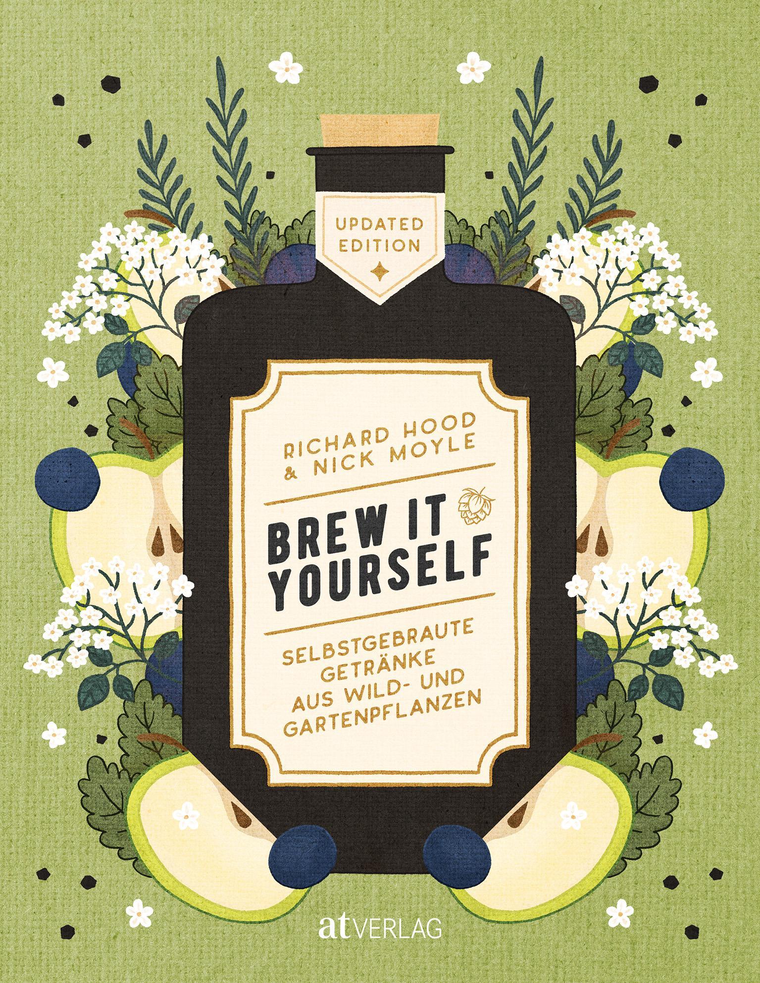Brew it Yourself: Selbstgebraute Getränke aus Wild- und Gartenpflanzen - 80 kreative Rezepte für Craft-Drinks von alkoholfrei bis hochprozentig