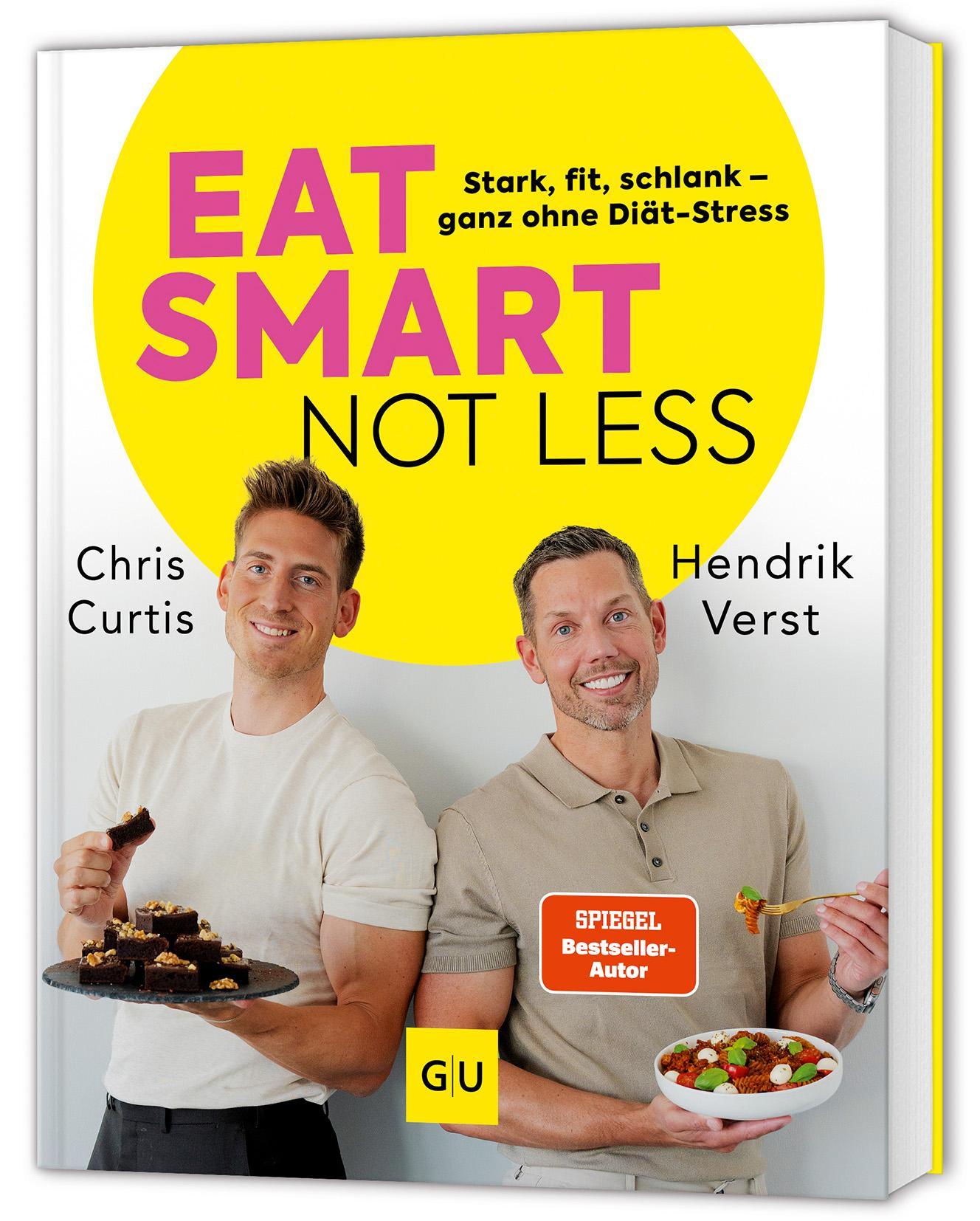 Eat smart, not less: Abnehmen ganz ohne Diät-Stress: eiweißreiche Ernährung, kleine Bewegungsroutinen und SMARTE Strategien