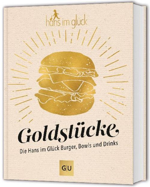 Goldstücke – Die Hans im Glück Burger, Bowls und Drinks (GU Themenkochbuch)
