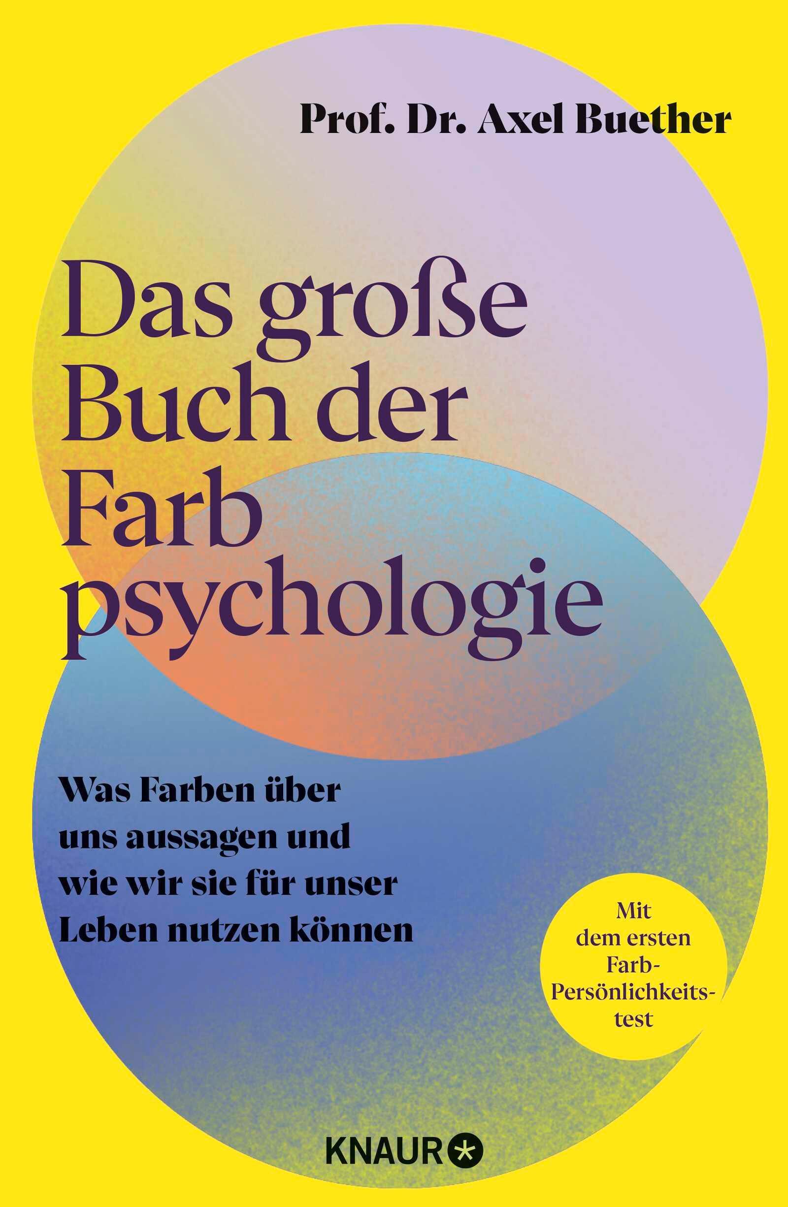 Das große Buch der Farbpsychologie: Was Farben über uns aussagen und wie wir sie für unser Leben nutzen können | Mit dem ersten wissenschaftlich fundierten Farb-Persönlichkeitstest