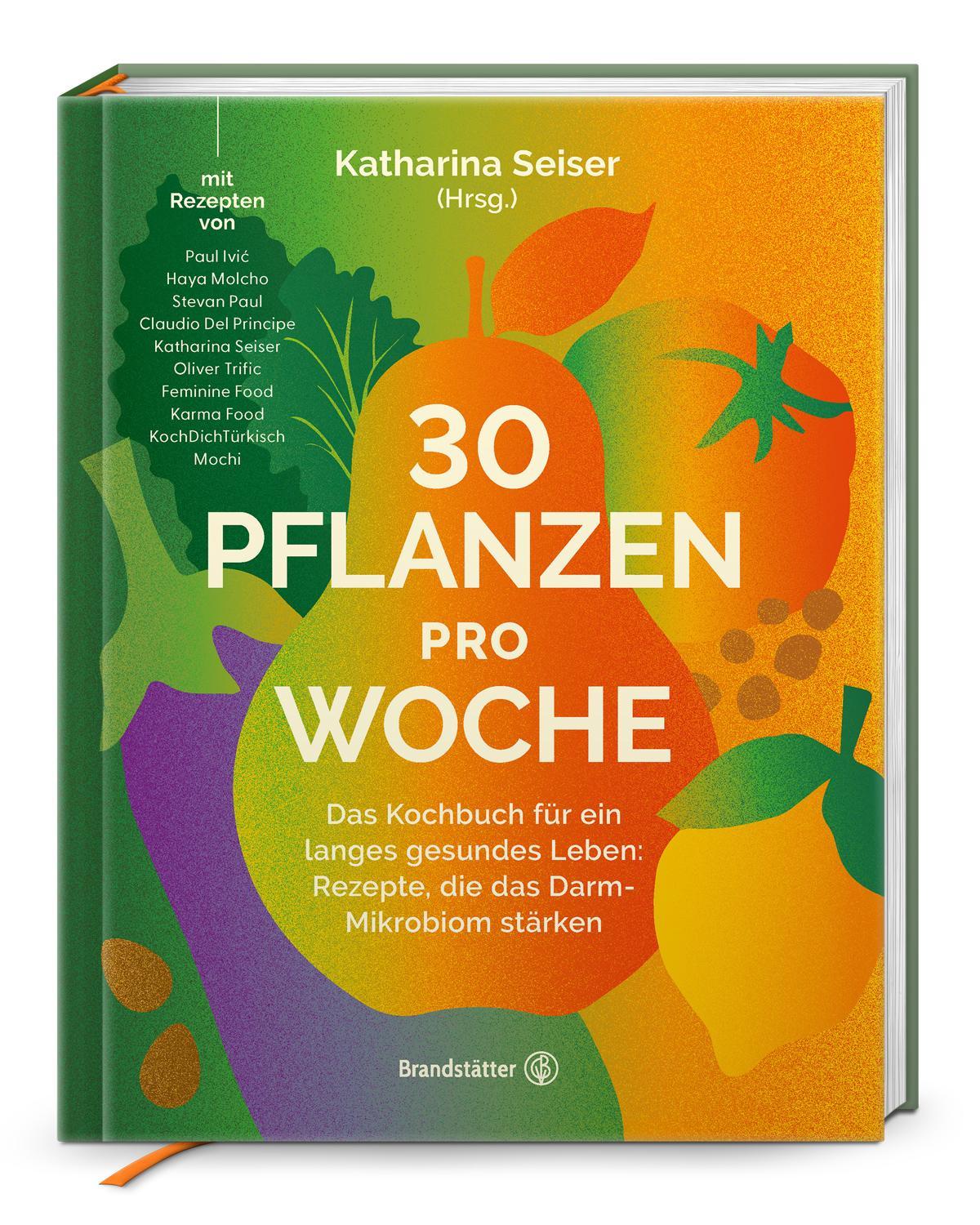 30 Pflanzen pro Woche: Das Kochbuch für ein langes gesundes Leben: Rezepte, die das Darm-Mikrobiom stärken