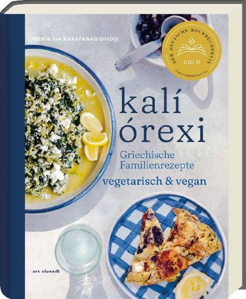 kalí órexi: Griechische Familienrezepte Vegetarisch und Vegan - Authentische Genüsse aus der Mittelmeer-Küche - Traditionelle Aromen neu interpretiert!