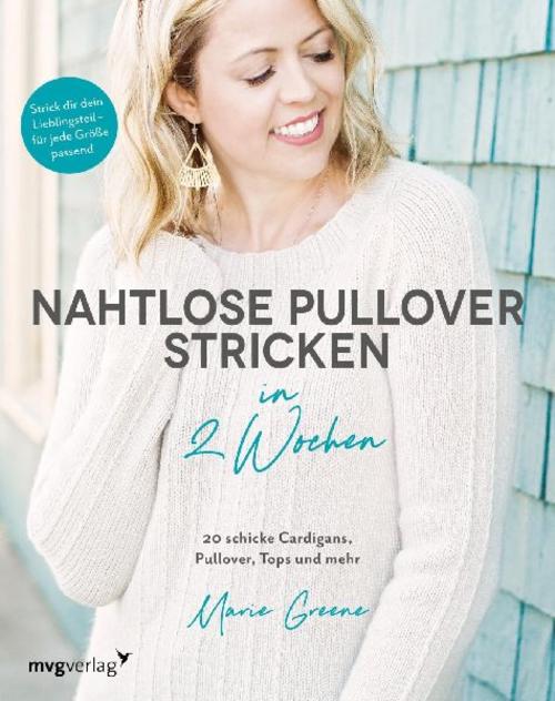 Nahtlose Pullover stricken in 2 Wochen: 20 schicke Cardigans, Pullover, Tops und mehr / Strick dir dein Lieblingsteil – für jede Größe passend