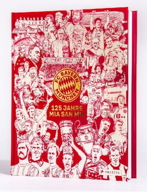 FC Bayern München: 125 Jahre Mia San Mia: Offizieller Bildband zur Geschichte des Vereins. Einzigartige Einblicke und besondere Momente aus 125 Jahren