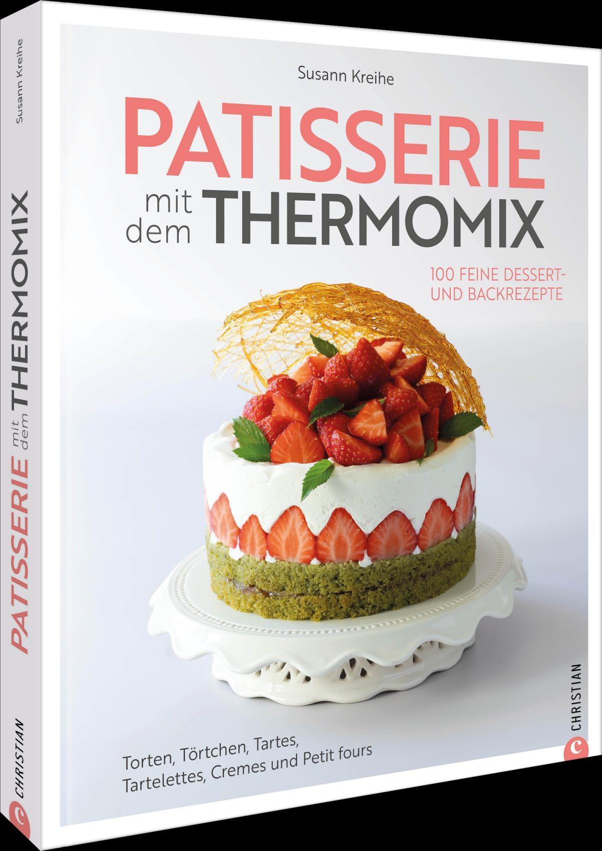 Patisserie mit dem Thermomix: 100 feine Dessert- und Backrezepte. Torten, Törtchen, Tartes, Tartelettes, Cremes und Petit fours