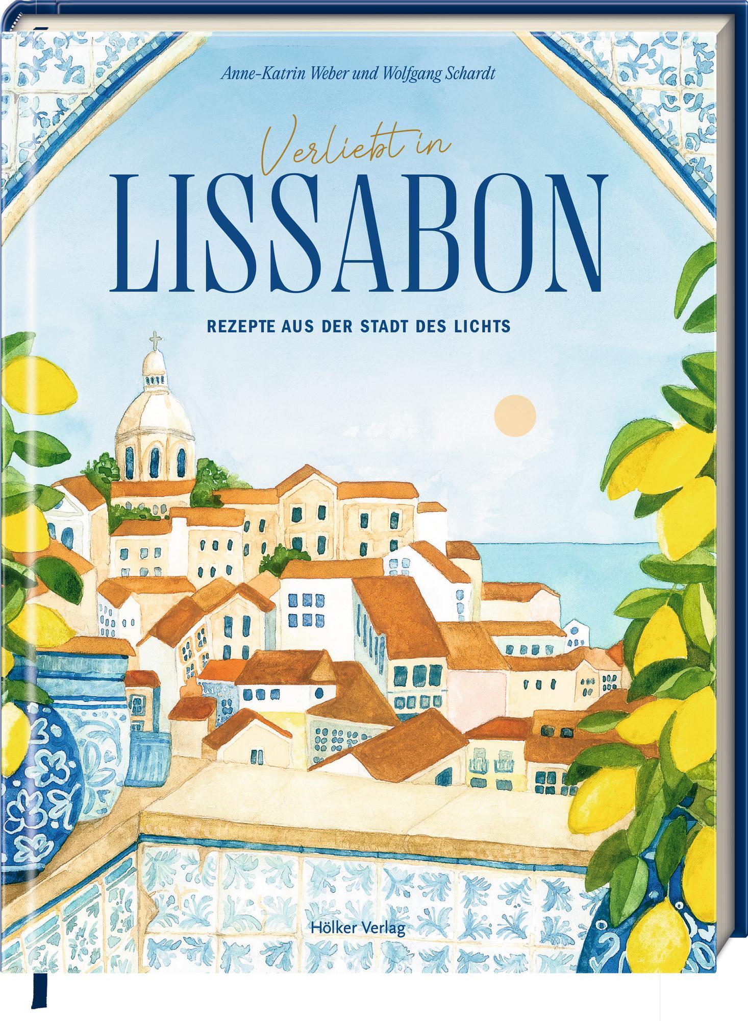 Verliebt in Lissabon: Rezepte aus der Stadt des Lichts: Das perfekte Geschenk für alle Portugal-Fans und Reiseverliebte!