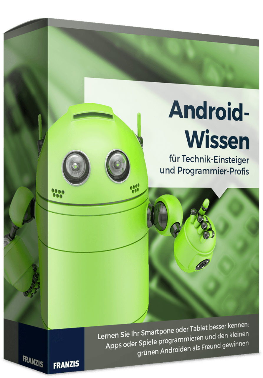 Android-Wissen für Technik-Einsteiger und Programmier-Profis