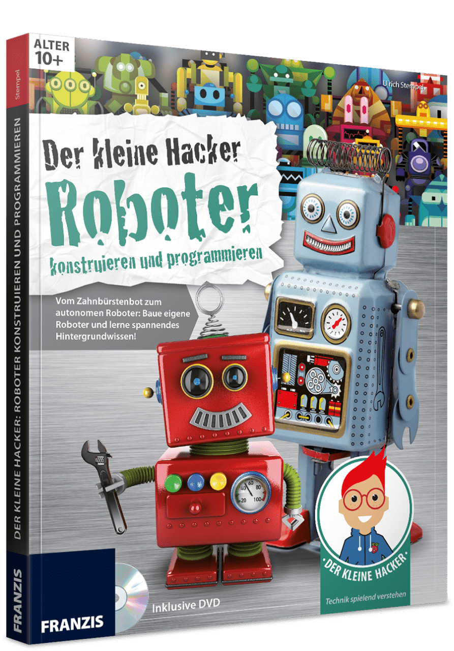 Der kleine Hacker - Roboter konstruieren und programmieren