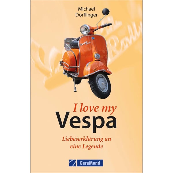 Buch I love my Vespa - Liebeserklärung an eine Legende von Michael Dörflinger 