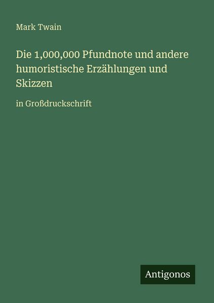 Die 1,000,000 Pfundnote und andere humoristische Erzählungen und Skizzen