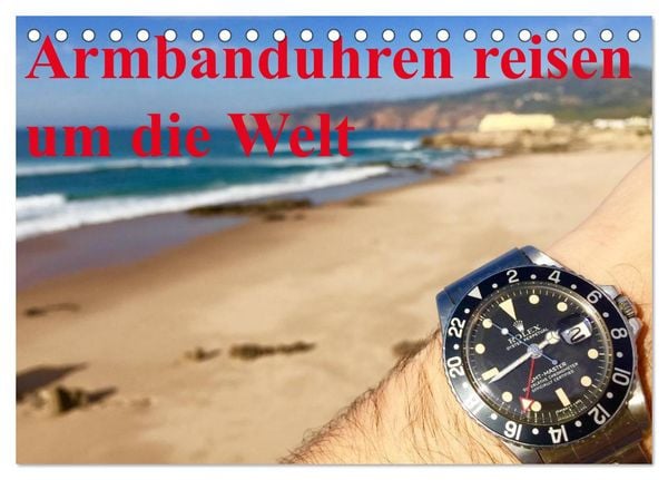 Armbanduhren reisen um die Welt (Tischkalender 2026 DIN A5 quer), CALVENDO Monatskalender