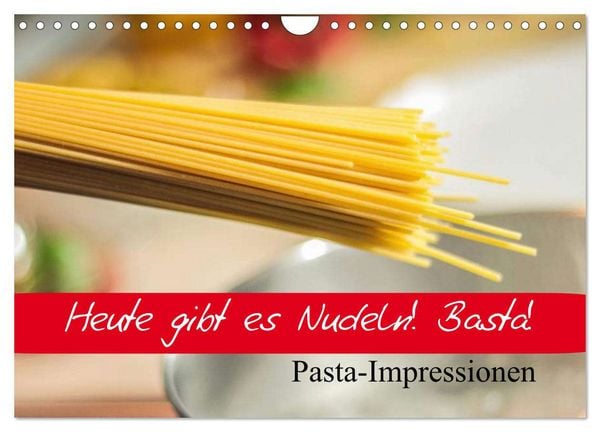 Heute gibt es Nudeln! Basta! Pasta-Impressionen (Wandkalender 2026 DIN A4 quer), CALVENDO Monatskalender