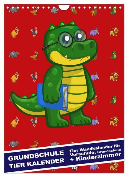 Grundschule Tier Kalender - Tier Wandkalender für Vorschule, Grundschule und Kinderzimmer (Wandkalender 2026 DIN A4 hoch), CALVENDO Monatskalender