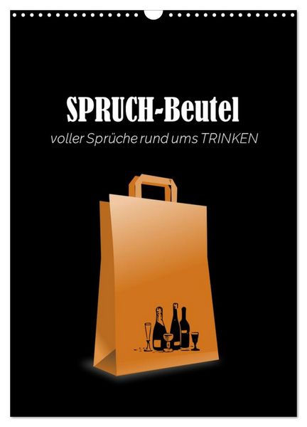 SPRUCH-Beutel voller Sprüche rund ums TRINKEN (Wandkalender 2026 DIN A3 hoch), CALVENDO Monatskalender