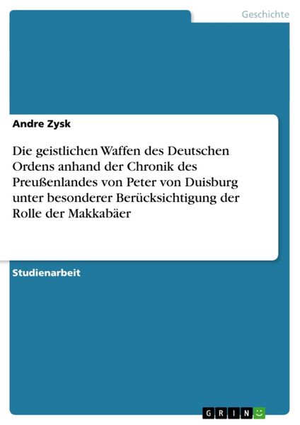 Die geistlichen Waffen des Deutschen Ordens anhand der Chronik des Preußenlandes von Peter von Duisburg unter besonderer Berücksichtigung der Rolle de