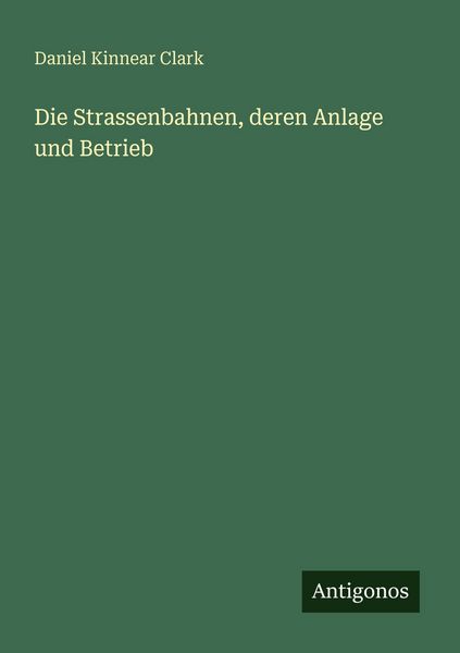Die Strassenbahnen, deren Anlage und Betrieb