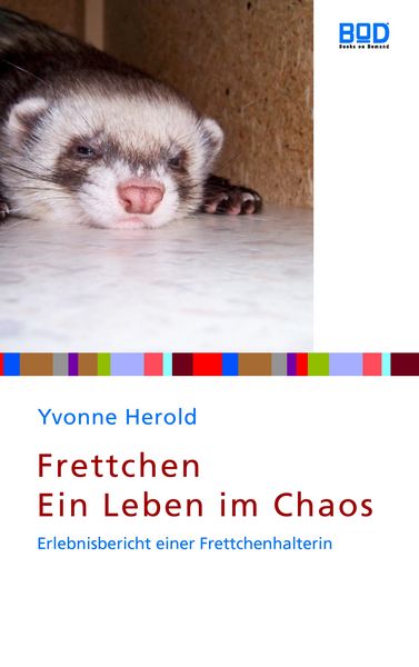 Frettchen - Ein Leben im Chaos.