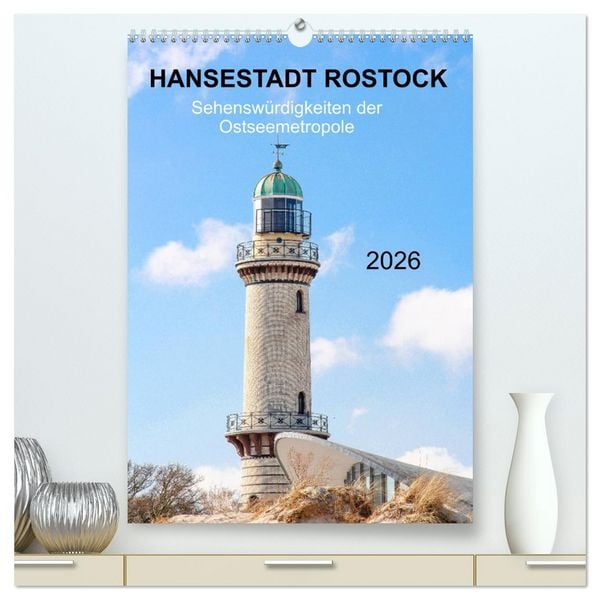 Hansestadt Rostock - Sehenswürdigkeiten der Ostseemetropole (hochwertiger Premium Wandkalender 2026 DIN A2 hoch), Kunstdruck in Hochglanz