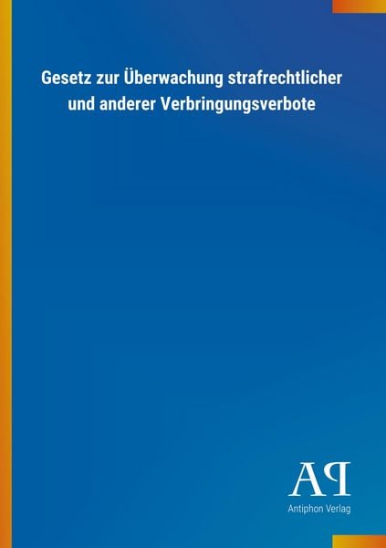Gesetz zur Überwachung strafrechtlicher und anderer Verbring