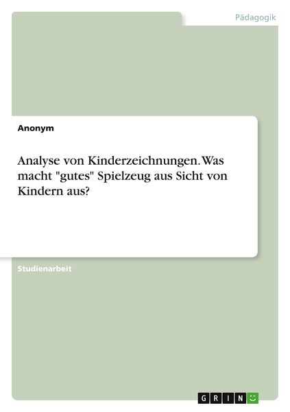 Analyse von Kinderzeichnungen. Was macht 'gutes' Spielzeug aus Sicht von Kindern aus?