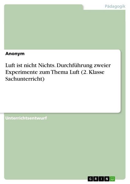 Luft ist nicht Nichts. Durchführung zweier Experimente zum Thema Luft (2. Klasse Sachunterricht)