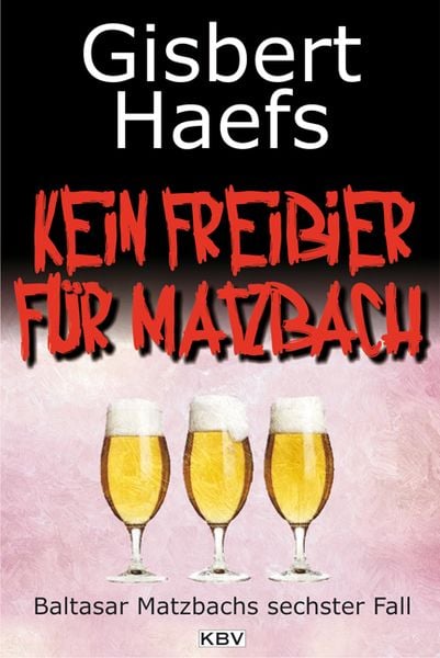 Kein Freibier für Matzbach / Baltasar Matzbach Band 6