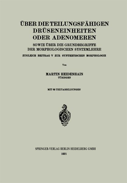 Über die teilungsfähigen Drüseneinheiten oder Adenomeren, sowie über die Grundbegriffe der morphologischen Systemlehre